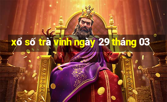 xổ số trà vinh ngày 29 tháng 03