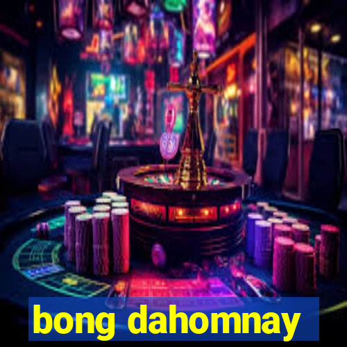 bong dahomnay