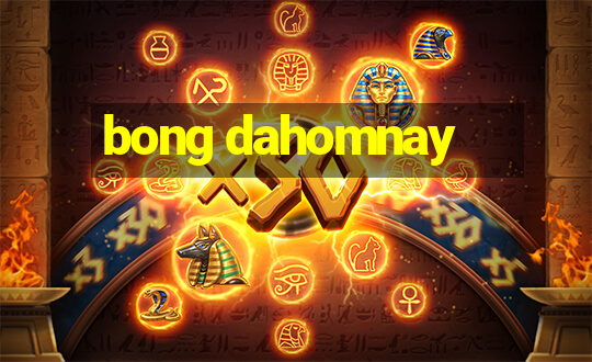 bong dahomnay