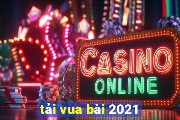 tải vua bài 2021