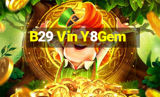 B29 Vin Y8Gem