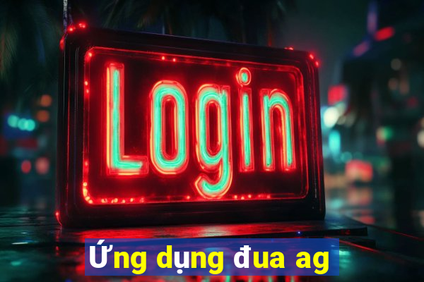 Ứng dụng đua ag