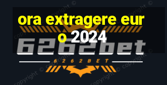 ora extragere euro 2024