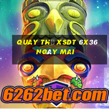 Quay thử XSDT 6x36 ngày mai