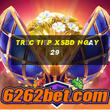 Trực tiếp XSBD ngày 29