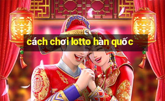 cách chơi lotto hàn quốc