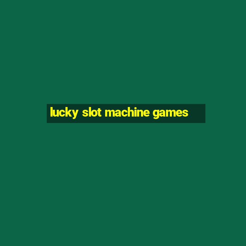 lucky slot machine games