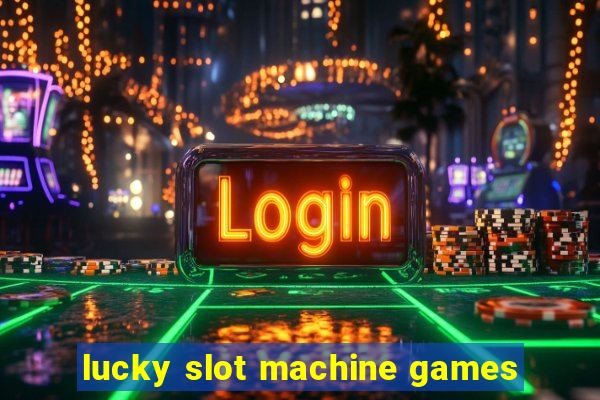 lucky slot machine games