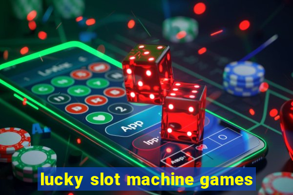 lucky slot machine games