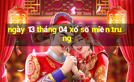 ngày 13 tháng 04 xổ số miền trung