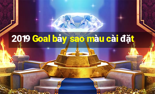 2019 Goal bảy sao màu cài đặt