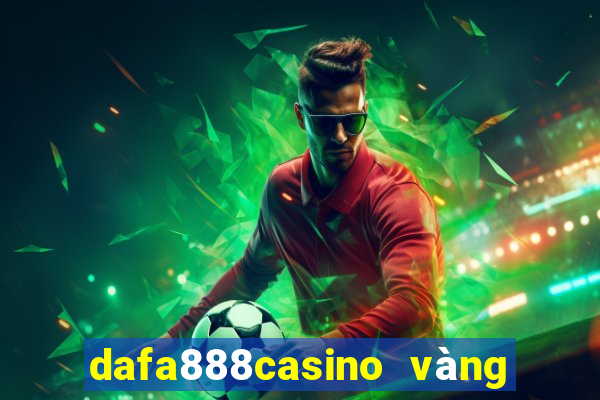 dafa888casino vàng phiên bản