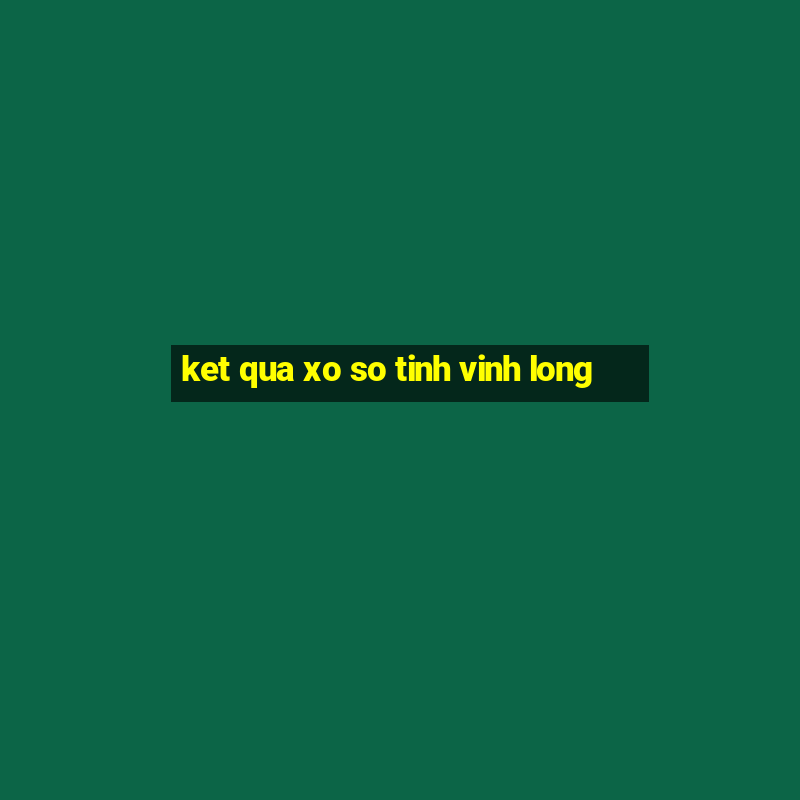 ket qua xo so tinh vinh long