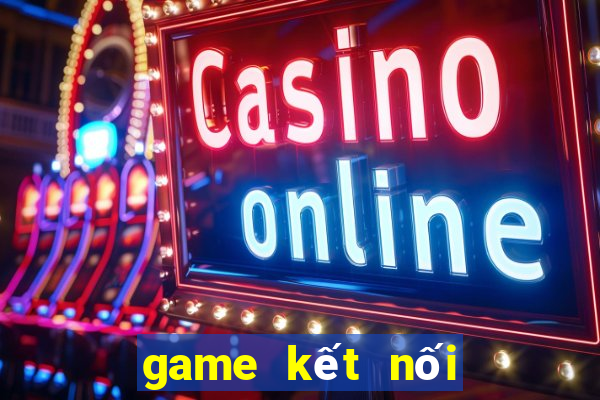 game kết nối vạn vật