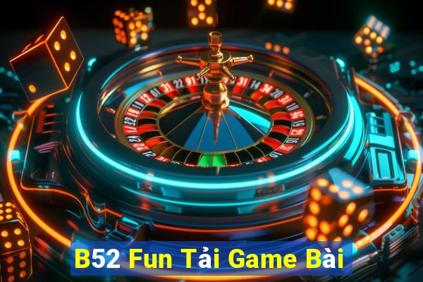 B52 Fun Tải Game Bài