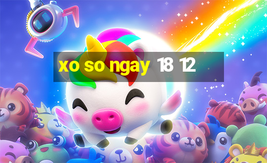 xo so ngay 18 12