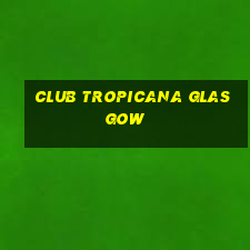 club tropicana glasgow