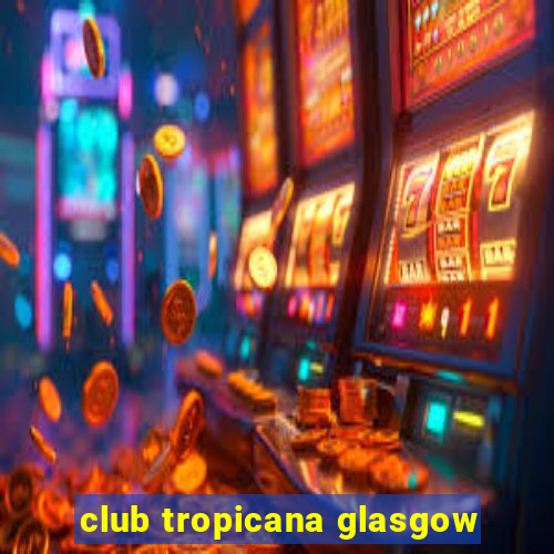 club tropicana glasgow