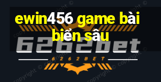 ewin456 game bài biển sâu