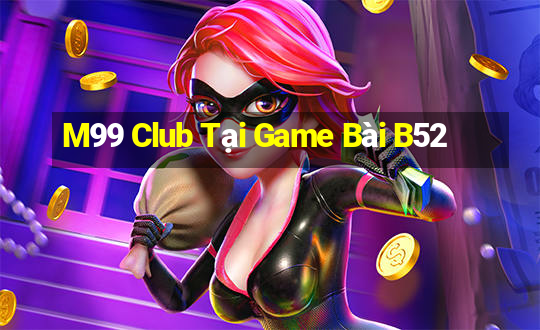 M99 Club Tại Game Bài B52