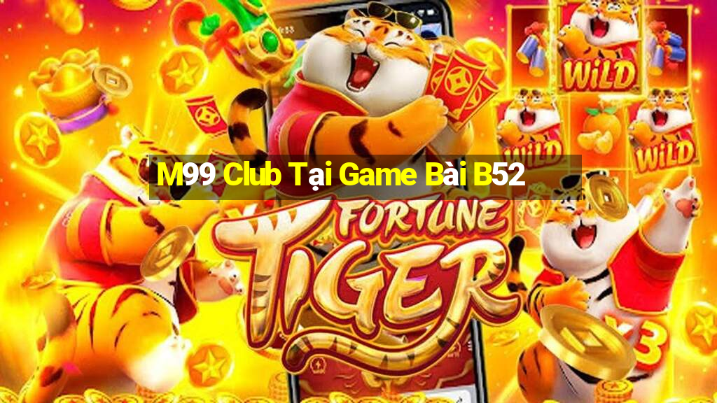 M99 Club Tại Game Bài B52