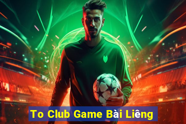 To Club Game Bài Liêng