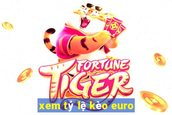 xem tỷ lệ kèo euro