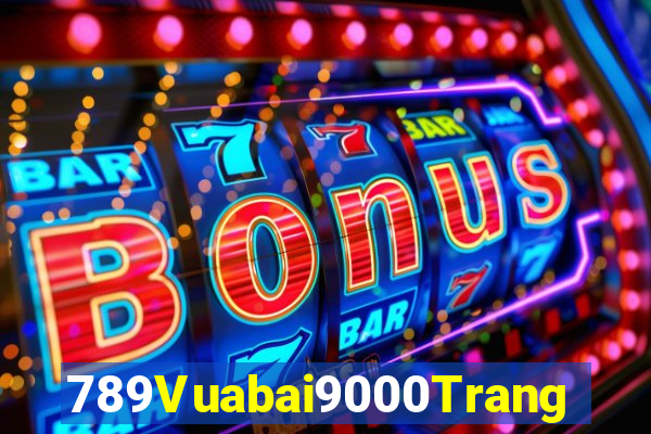 789Vuabai9000Trang web giải trí