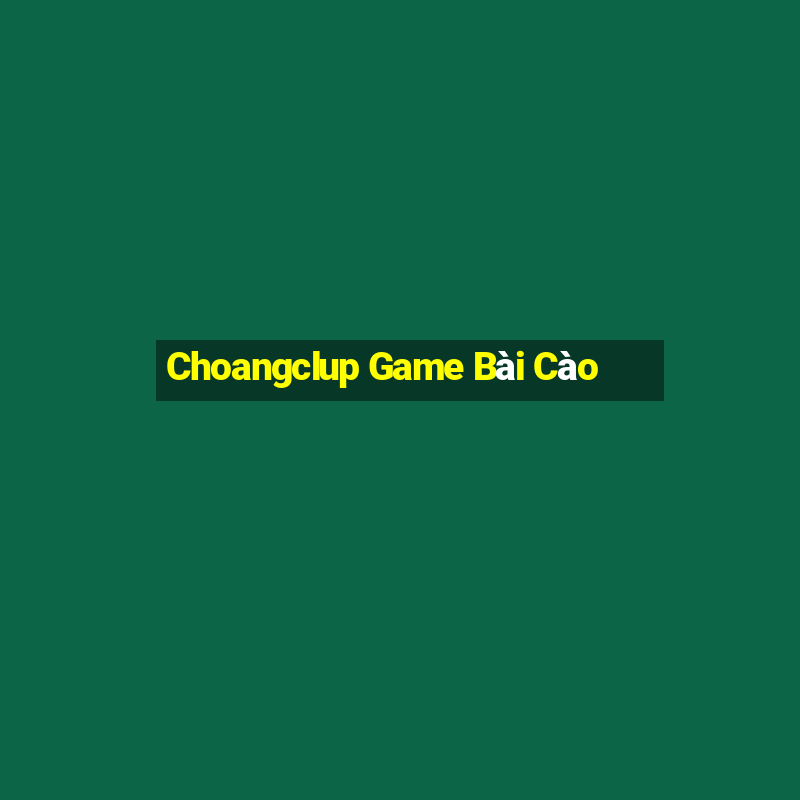 Choangclup Game Bài Cào