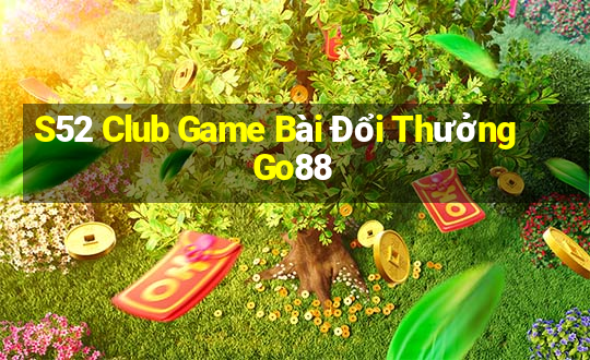 S52 Club Game Bài Đổi Thưởng Go88