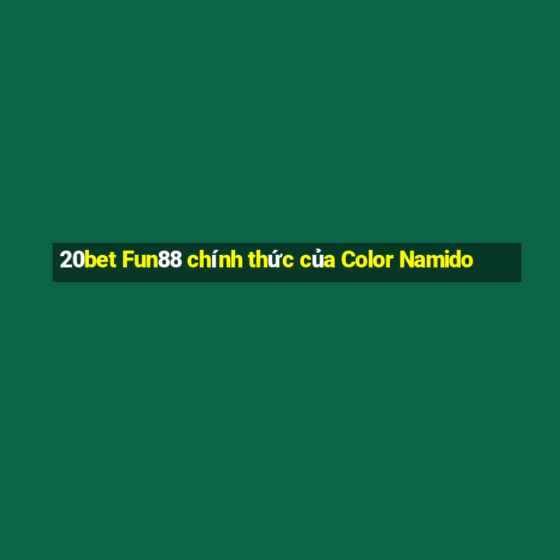 20bet Fun88 chính thức của Color Namido