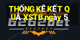 THỐNG KÊ KẾT QUẢ XSTB ngày 5