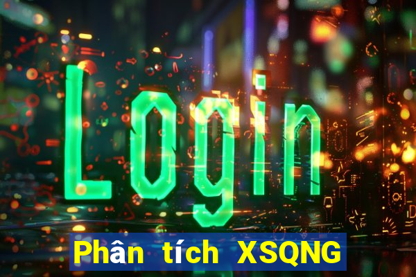 Phân tích XSQNG ngày 1