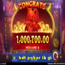 c  bet poker là gì