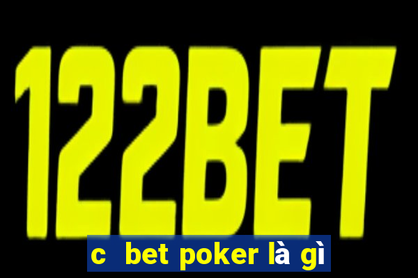 c  bet poker là gì