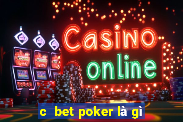 c  bet poker là gì