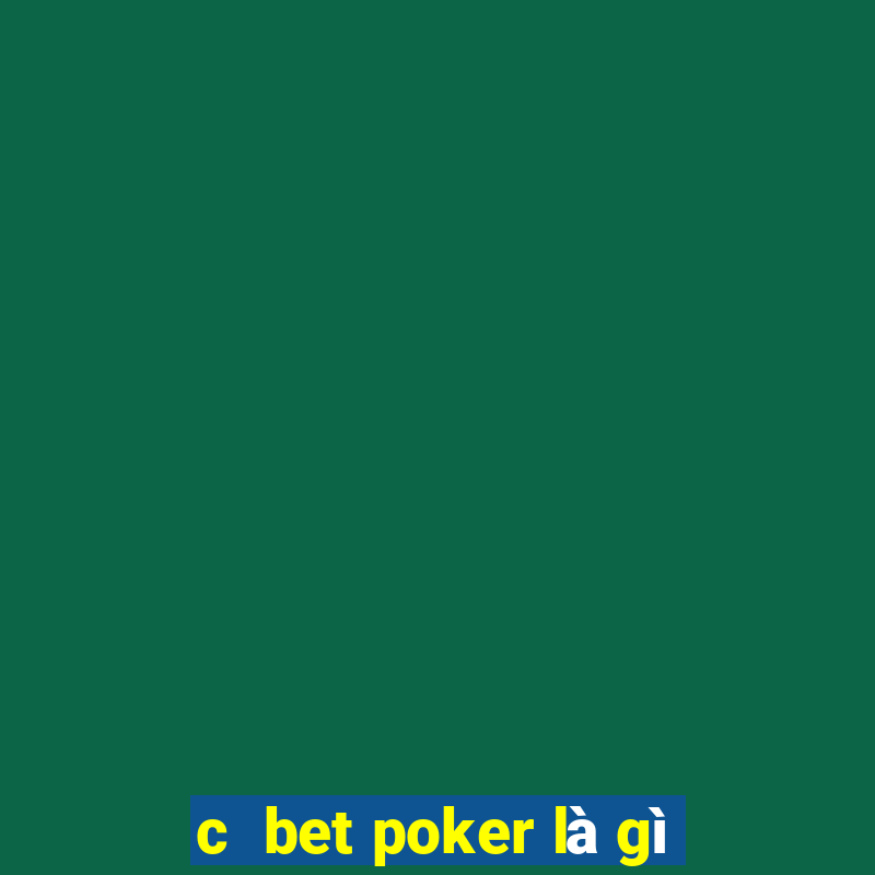 c  bet poker là gì