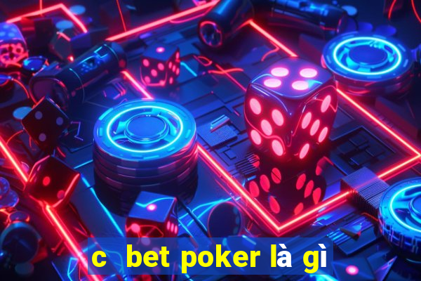 c  bet poker là gì