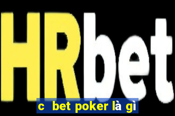 c  bet poker là gì