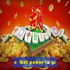 c  bet poker là gì