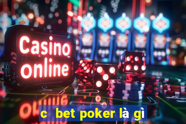 c  bet poker là gì