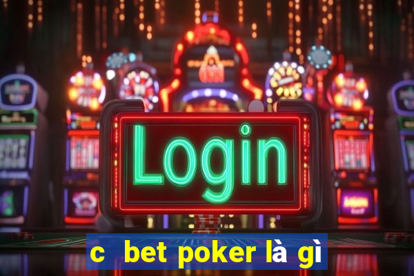 c  bet poker là gì