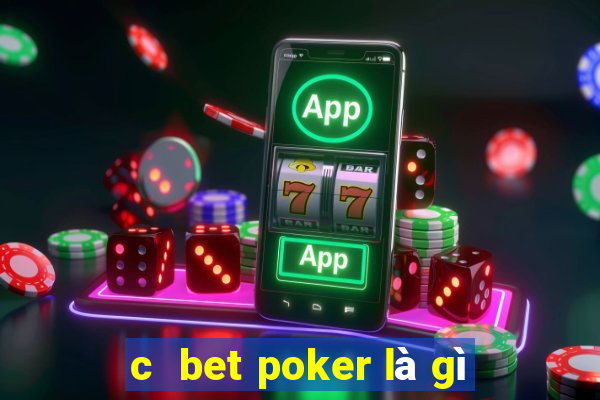 c  bet poker là gì