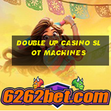 double up casino slot machines