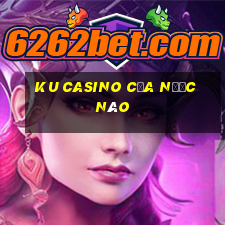 ku casino của nước nào