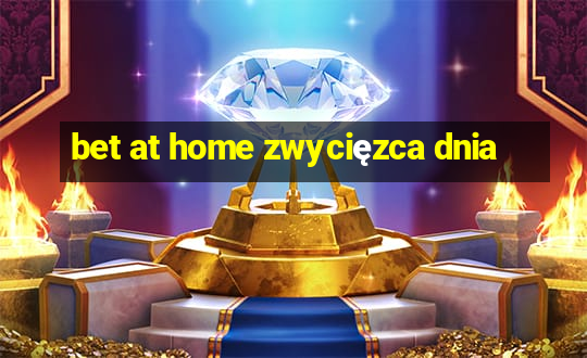 bet at home zwycięzca dnia