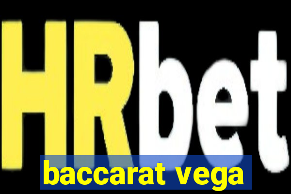 baccarat vega