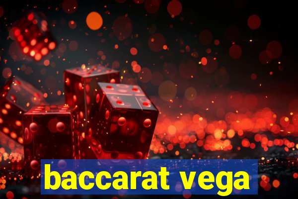 baccarat vega