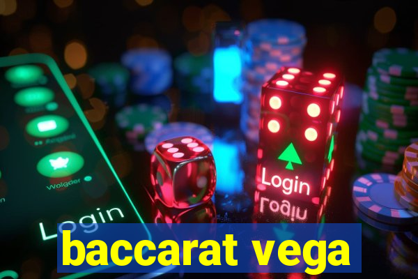 baccarat vega