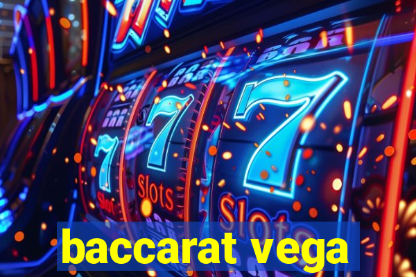 baccarat vega